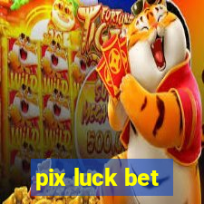 pix luck bet